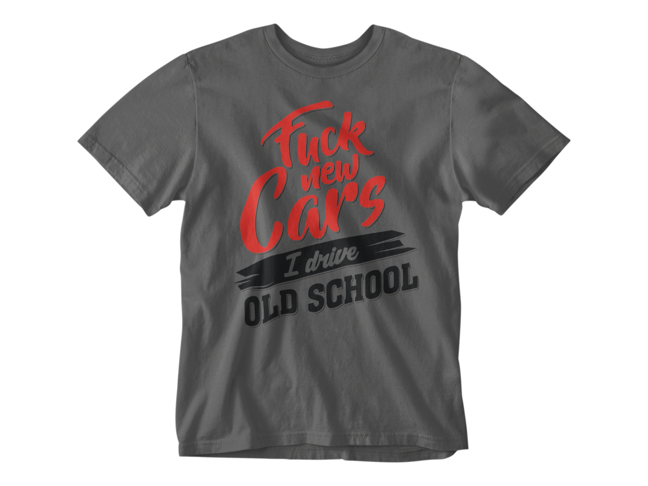 Camiseta Fuck New Cars I Drive Old School