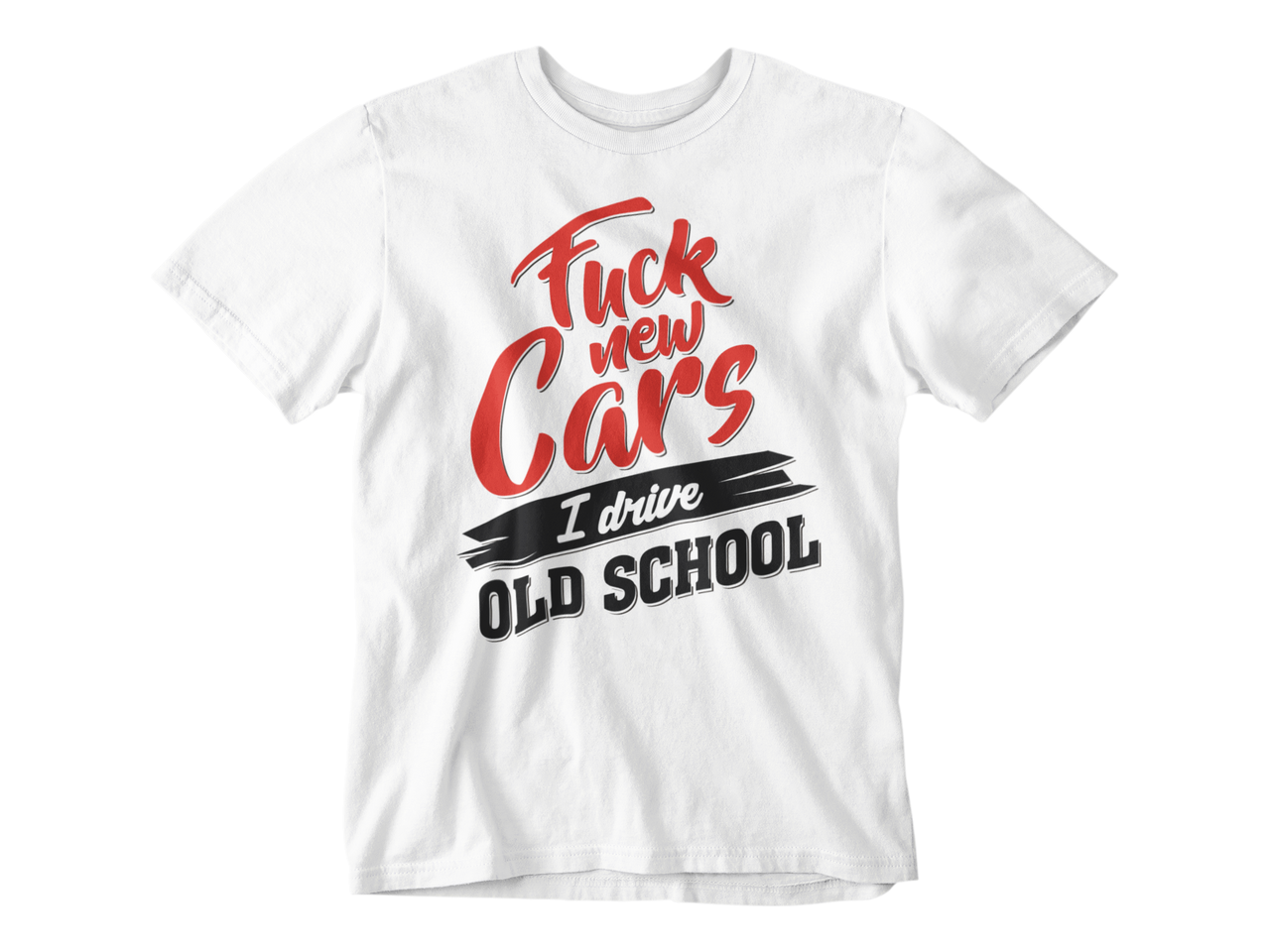 Camiseta Fuck New Cars I Drive Old School